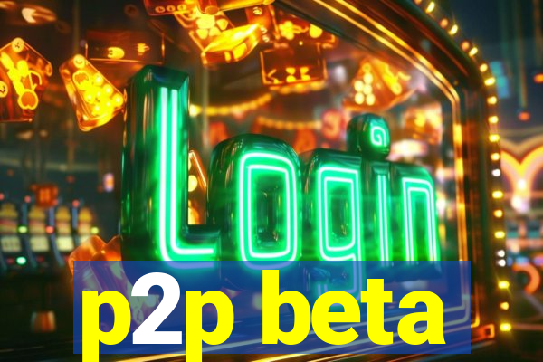 p2p beta